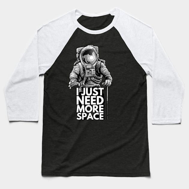 Need more space Baseball T-Shirt by akawork280